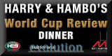 Harry & Hambo's World Cup Review Dinner
